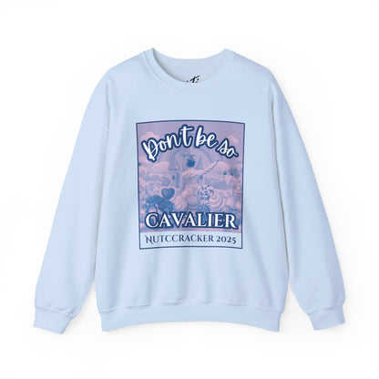 “Don’t Be So Cavalier Nutcracker 2025” ADULT Sweatshirt – Unisex Heavy Blend Crewneck Featuring the Cavalier Prince in the Land of the Sweets | Ballet Holiday Dance Apparel