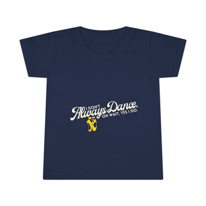 "I Don’t Always Dance… Oh Wait, Yes I Do" Toddler Dance T-Shirt – Funny Bold Text Short Sleeve Tee for Kids