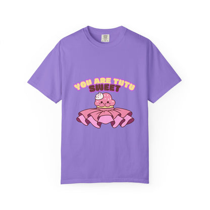 “You Are Tutu Sweet” T-Shirt – Kawaii Cupcake Dance Pun Unisex Garment-Dyed Tee 🧁💖