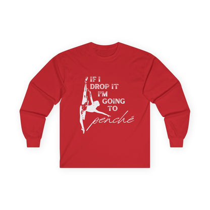 “If I Drop It, I’m Going to Penché” Unisex Long Sleeve Tee – Funny Ballet Dance Shirt Featuring Dancer in Penché + Optional Name or Studio Personalization