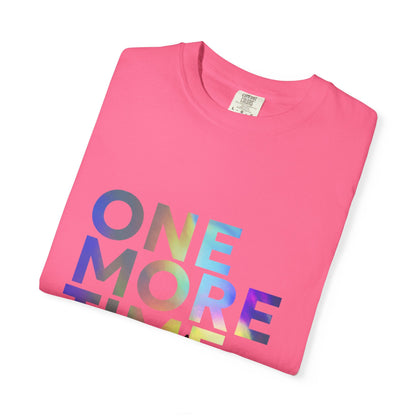 "One More Time is a Lie" Unisex Garment-Dyed T-Shirt – Funny Dance Quote Tee – Text-Based Graphic Shirt for Dancers