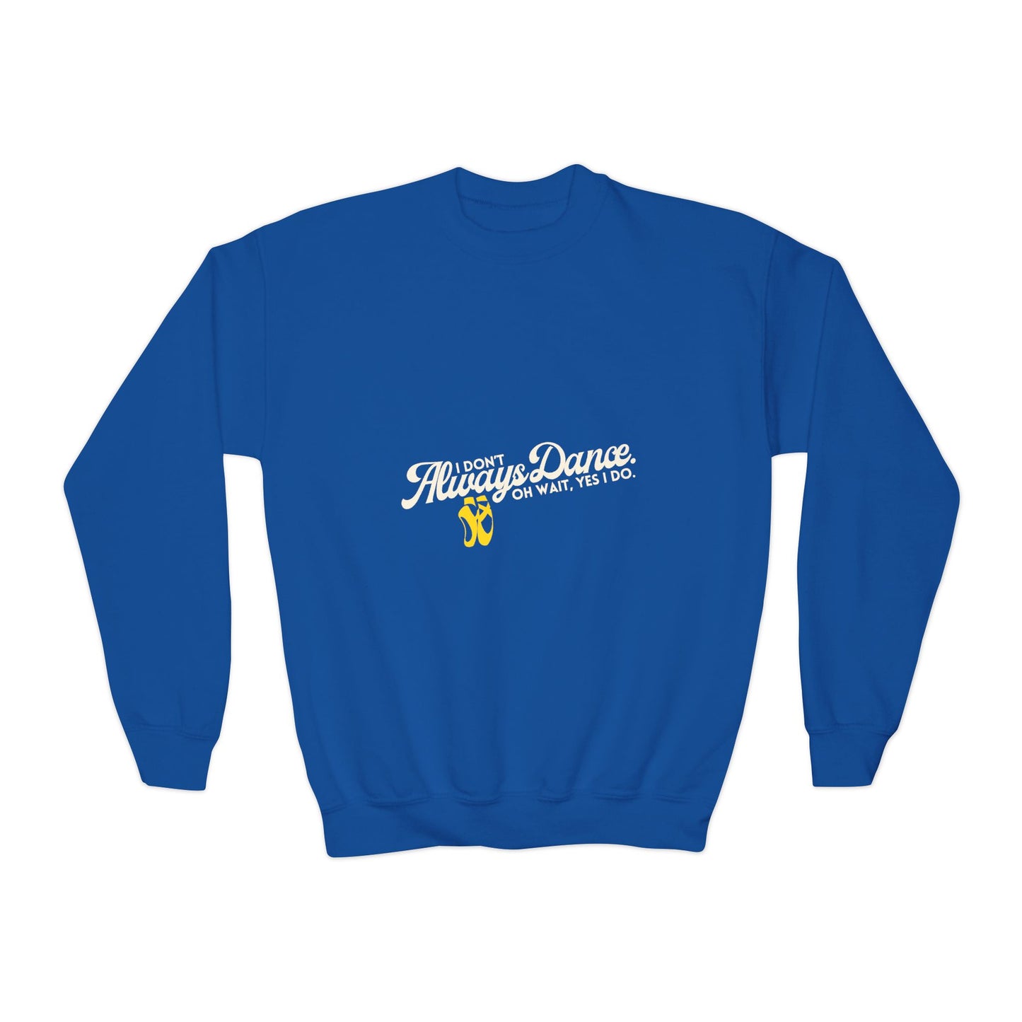 "I Don't Always Dance. Oh Wait, Yes I Do." – Bold Dance Quote Youth Crewneck Sweatshirt | Funny Kids Dancer Pullover