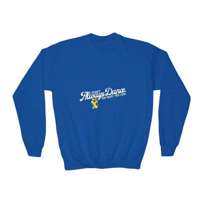 "I Don't Always Dance. Oh Wait, Yes I Do." – Bold Dance Quote Youth Crewneck Sweatshirt | Funny Kids Dancer Pullover