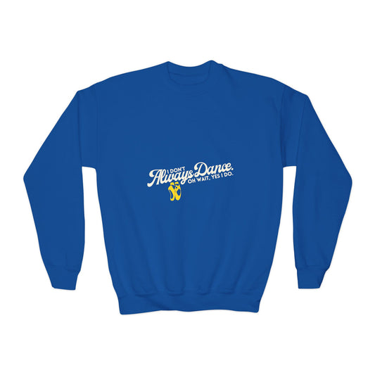 "I Don't Always Dance. Oh Wait, Yes I Do." – Bold Dance Quote Youth Crewneck Sweatshirt | Funny Kids Dancer Pullover