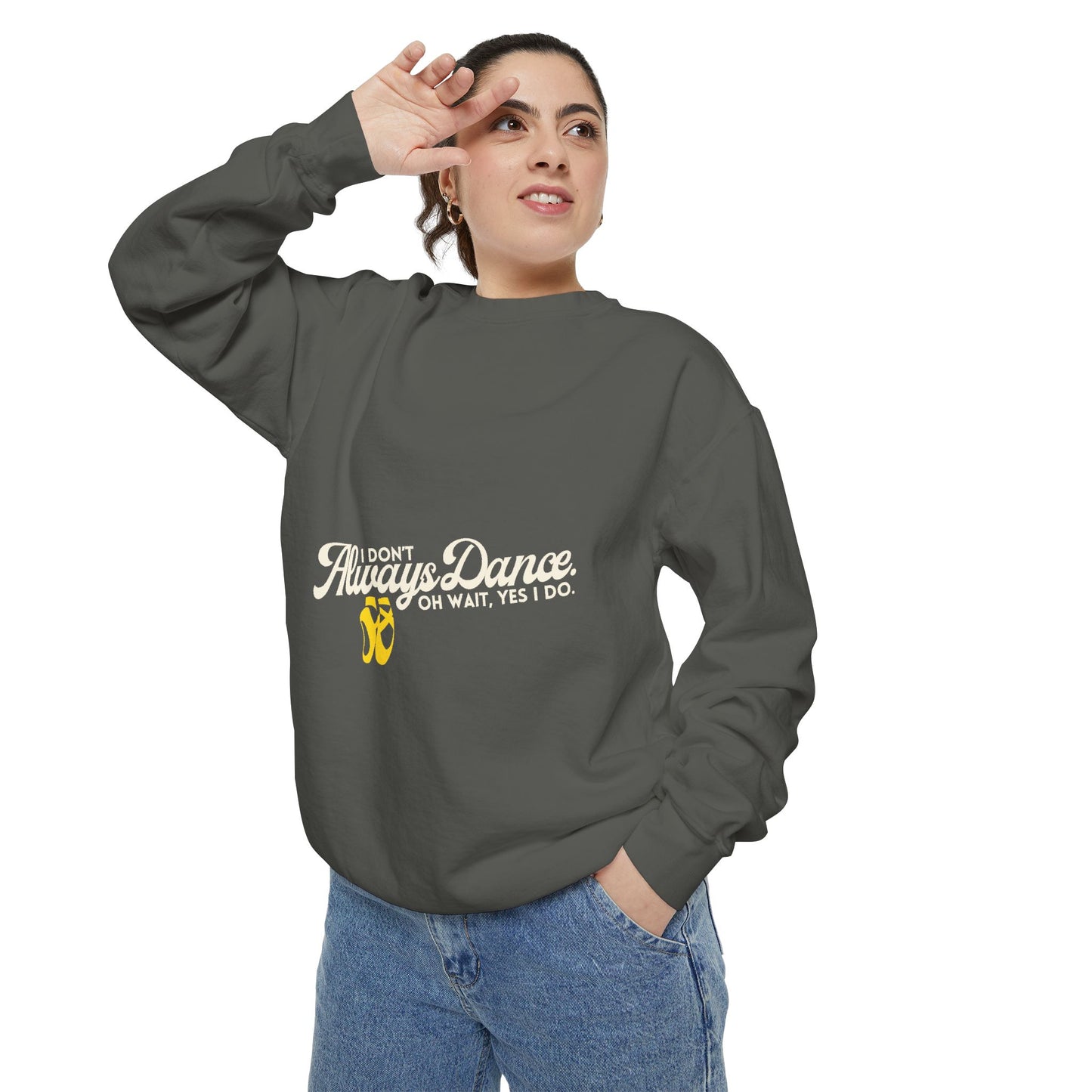 "I Don’t Always Dance. Oh Wait, Yes I Do." Unisex Lightweight Crewneck Sweatshirt – Colorful Text Graphic Pullover for Dancers & Dance Lovers