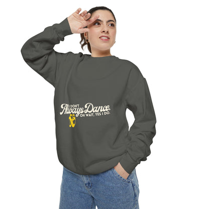 "I Don’t Always Dance. Oh Wait, Yes I Do." Unisex Lightweight Crewneck Sweatshirt – Colorful Text Graphic Pullover for Dancers & Dance Lovers