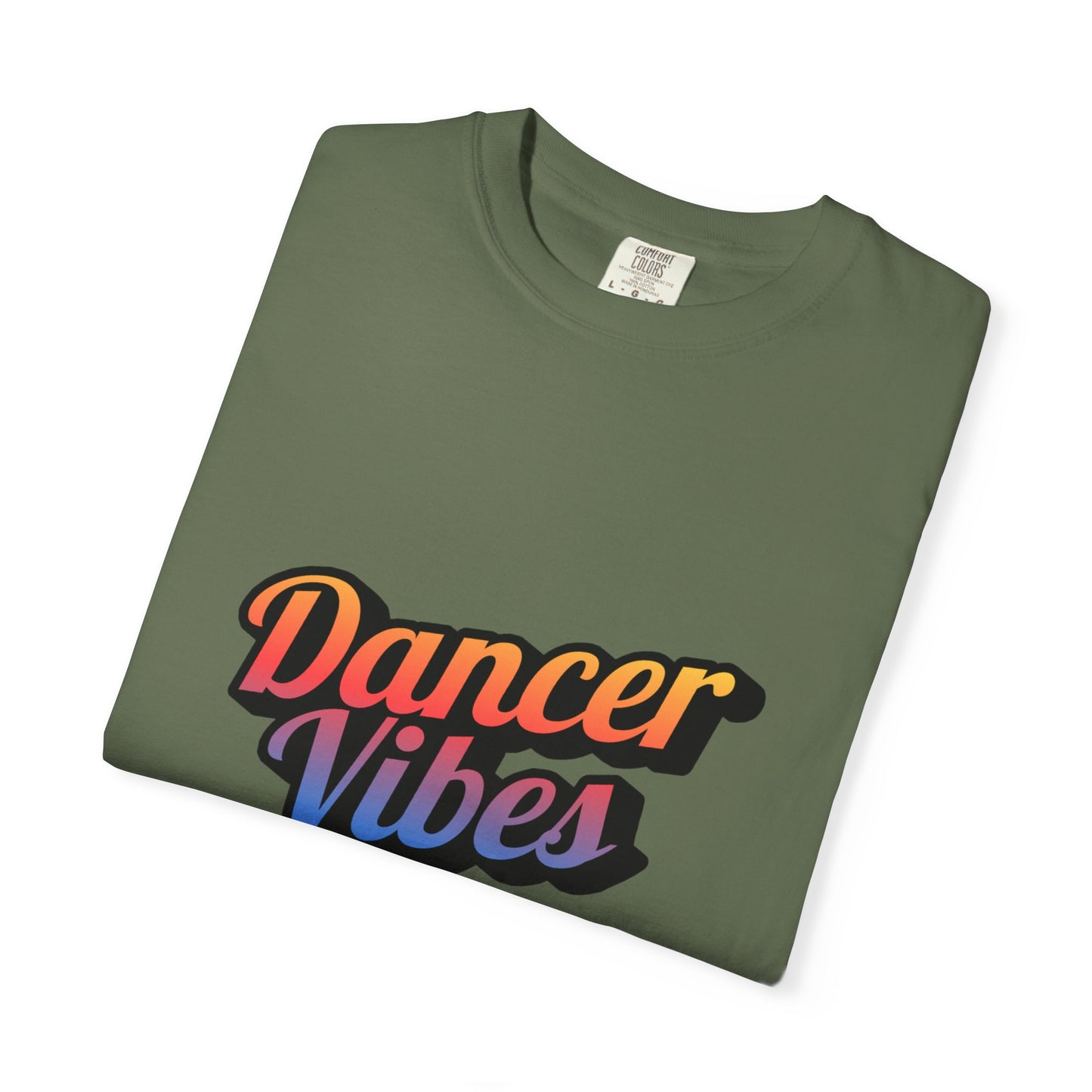 "Dancer Vibes" Unisex Garment-Dyed T-Shirt – Colorful Text-Based Graphic Tee – Trendy Dance Shirt for Performers & Creatives