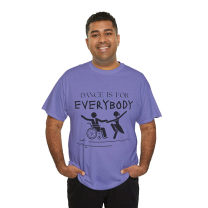 “Dance Is for Everybody” Inclusive Dance T-Shirt – Unisex Heavy Cotton Tee with Optional Back Personalization (Name or Studio)