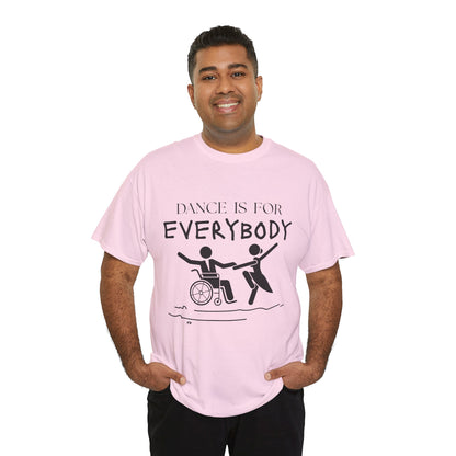 “Dance Is for Everybody” Inclusive Dance T-Shirt – Unisex Heavy Cotton Tee with Optional Back Personalization (Name or Studio)