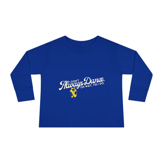 "I Don’t Always Dance… Oh Wait, Yes I Do" Toddler Dance T-Shirt – Funny Bold Text Long Sleeve Tee for Kids