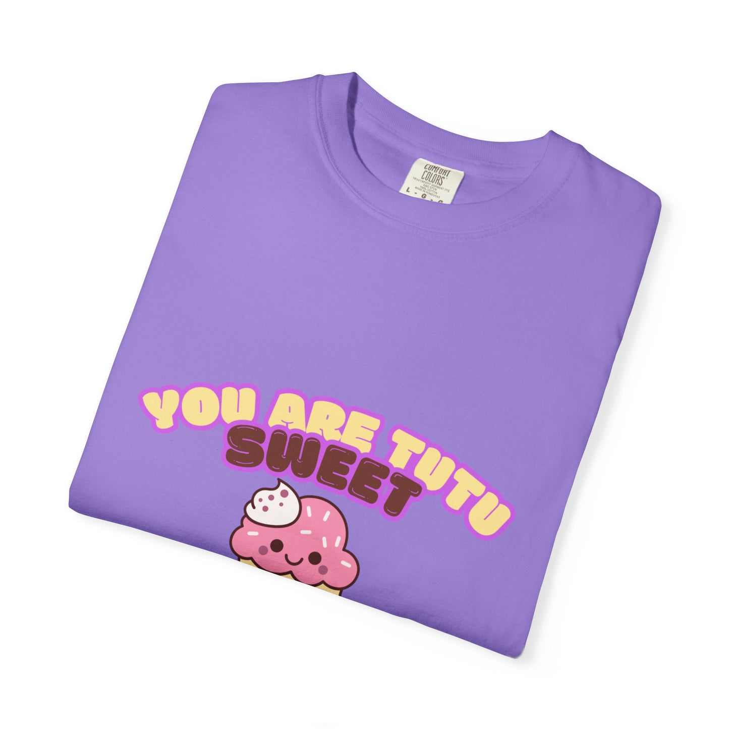 “You Are Tutu Sweet” T-Shirt – Kawaii Cupcake Dance Pun Unisex Garment-Dyed Tee 🧁💖