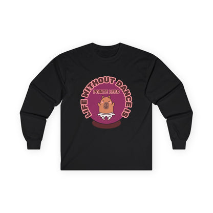 "Life Without Dance is Pointeless" Unisex Long Sleeve Tee – Funny Dance Pun Shirt with Cute Dancing Capybara Graphic for Dancers & Animal Lovers