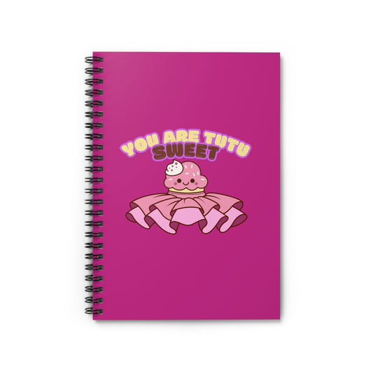 "You Are Tutu Sweet" Spiral Notebook – Cute Ballet Cupcake Kawaii Journal for Dancers, Dance Moms & Ballerinas