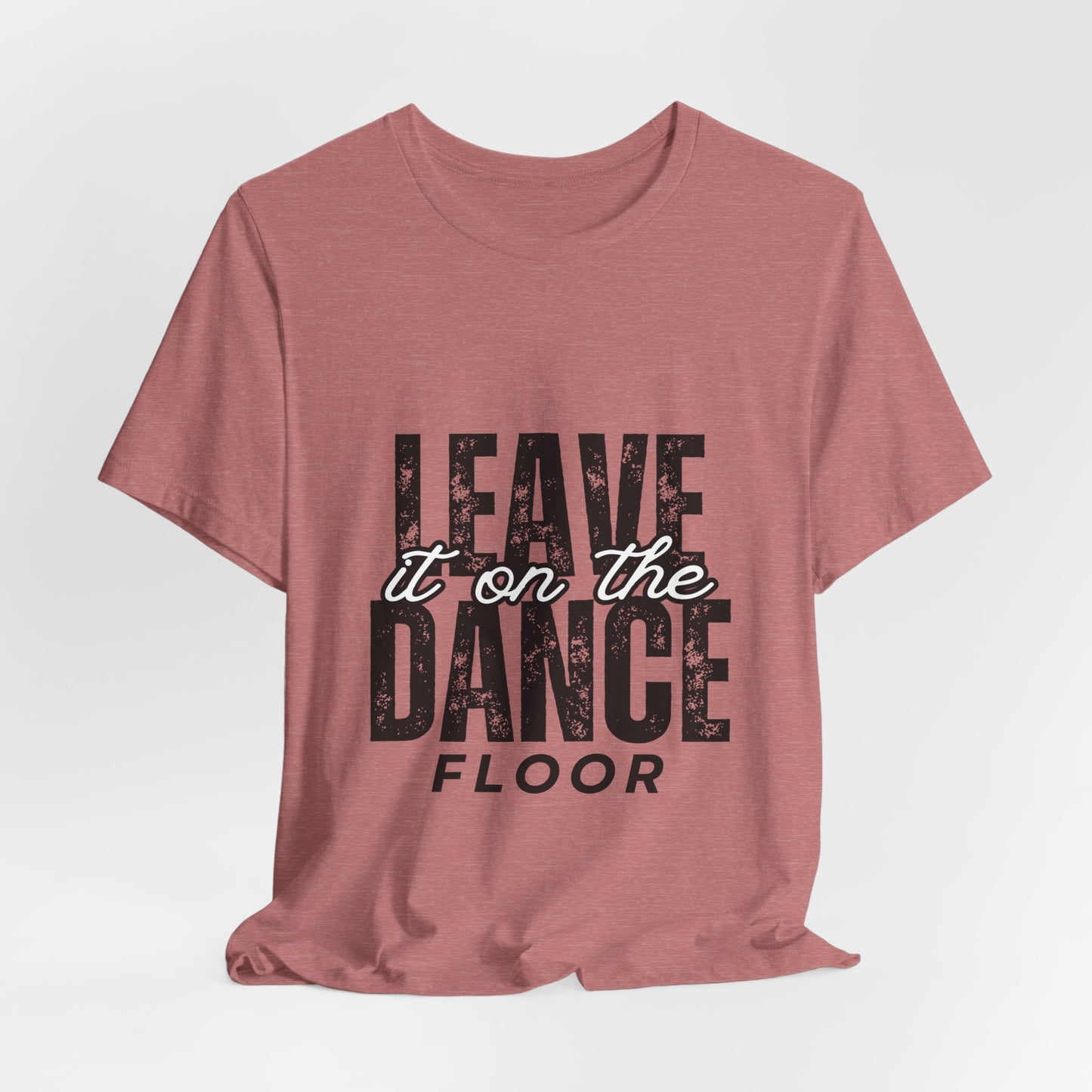 "Leave It On the Dance Floor" Unisex Jersey Short Sleeve Tee – Streetwear-Inspired Dance Graphic T-Shirt for Dancers