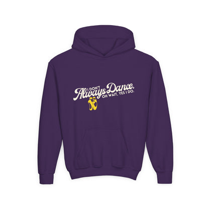 "I Don’t Always Dance. Oh Wait, Yes I Do" Youth Hooded Sweatshirt – Bold Text-Based Dance Graphic Hoodie for Kids and Teens
