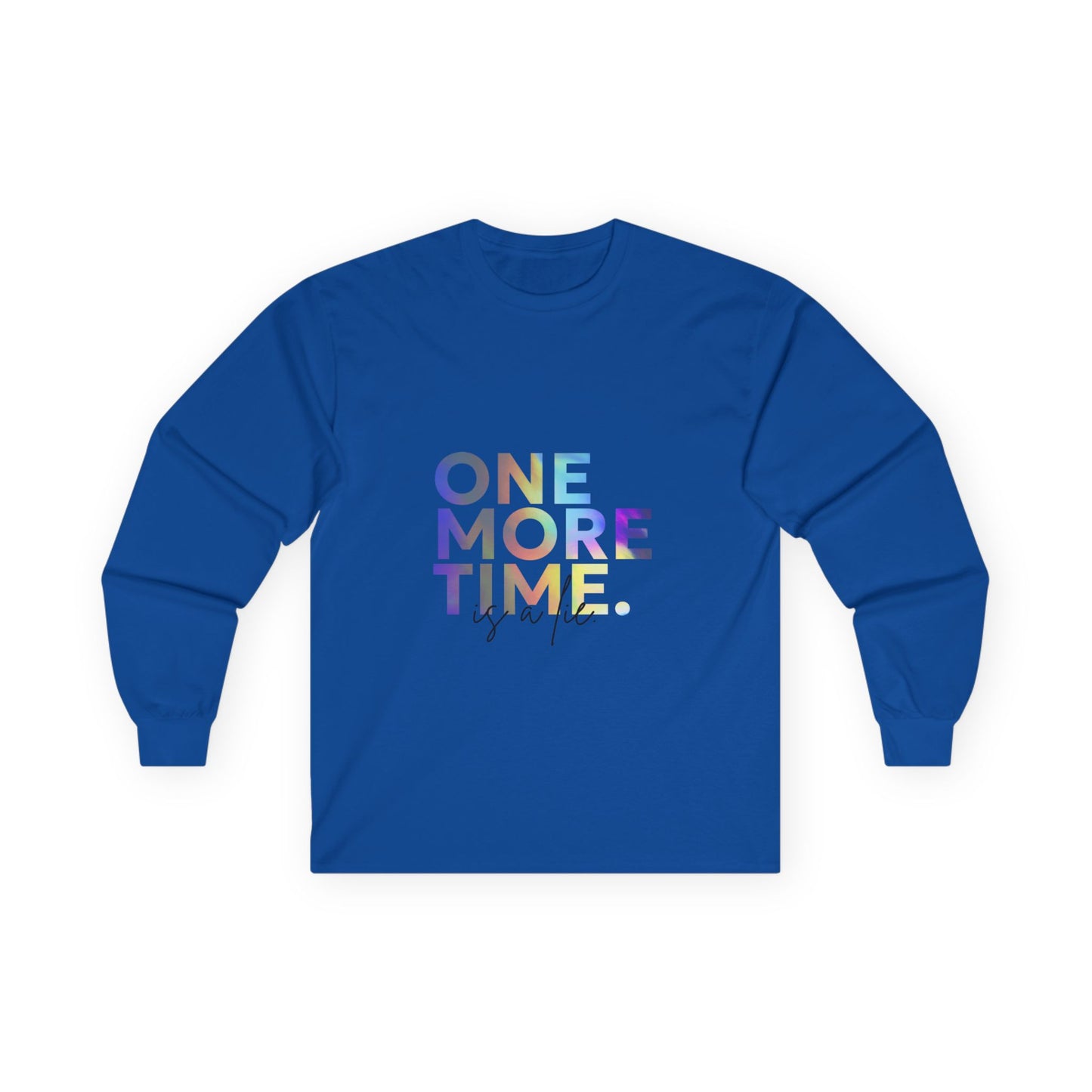 "One More Time is a Lie" Unisex Long Sleeve Tee – Colorful Text Dance Shirt for Dancers, Instructors & Rehearsal Life