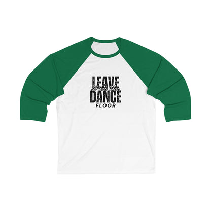 "Leave It On the Dance Floor" Streetwear Graphic – Unisex 3/4 Sleeve Dance Baseball Tee