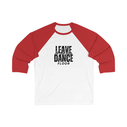 "Leave It On the Dance Floor" Streetwear Graphic – Unisex 3/4 Sleeve Dance Baseball Tee
