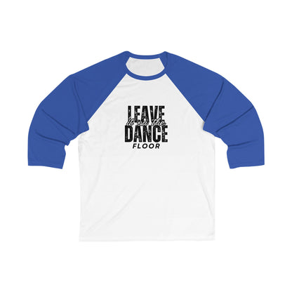 "Leave It On the Dance Floor" Streetwear Graphic – Unisex 3/4 Sleeve Dance Baseball Tee