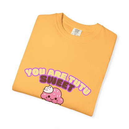 “You Are Tutu Sweet” T-Shirt – Kawaii Cupcake Dance Pun Unisex Garment-Dyed Tee 🧁💖