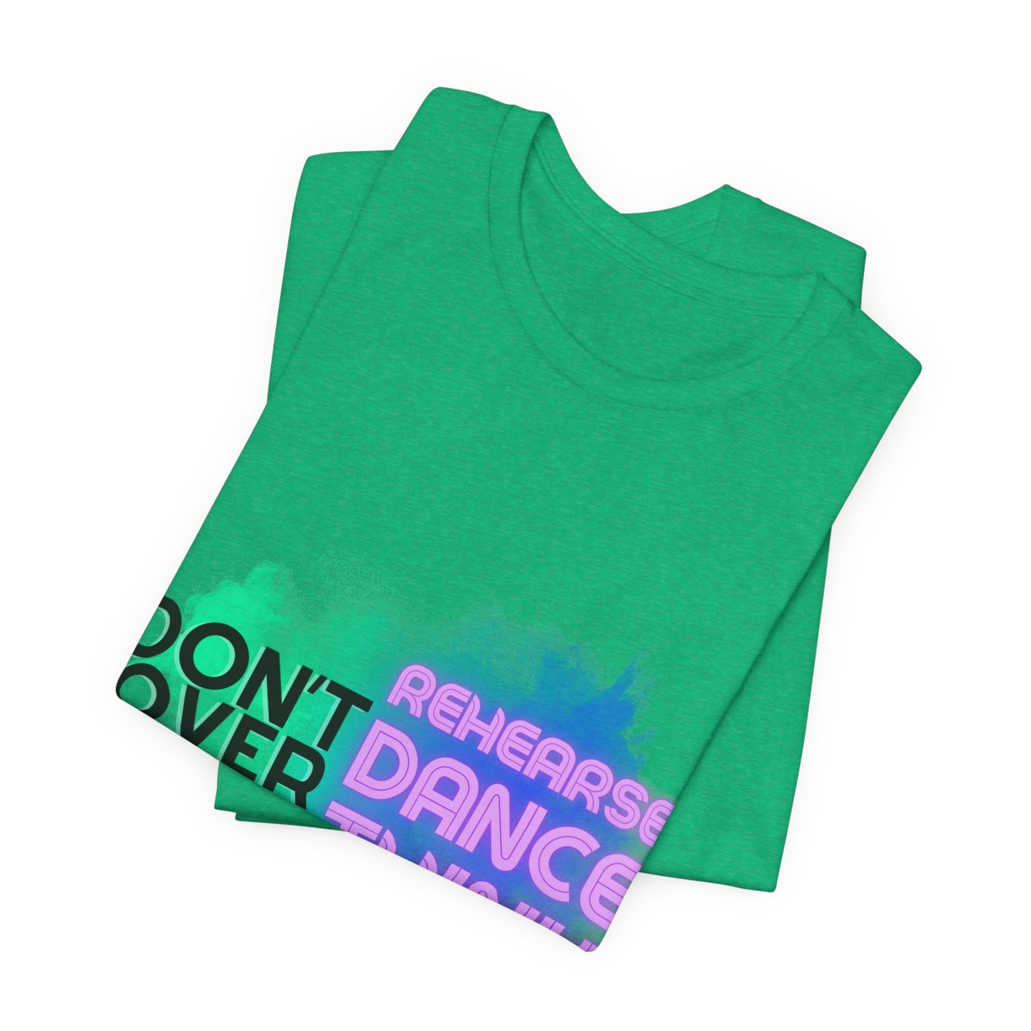 "Don't Over Rehearse Dance Think" T-Shirt – Retro 80s-Inspired Dance Quote Unisex Garment-Dyed Tee 🎶🌟