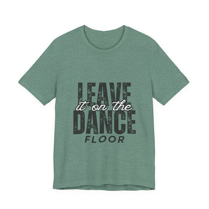 "Leave It On the Dance Floor" Unisex Jersey Short Sleeve Tee – Streetwear-Inspired Dance Graphic T-Shirt for Dancers