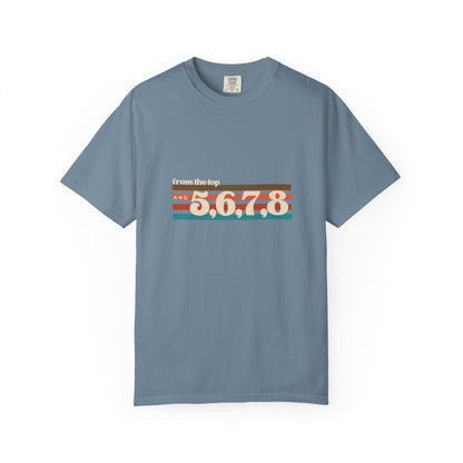 "From the Top and 5, 6, 7, 8" Unisex Garment-Dyed T-Shirt – Retro Dance Cue Graphic Tee – Choreography-Inspired Shirt for Dancers & Performers