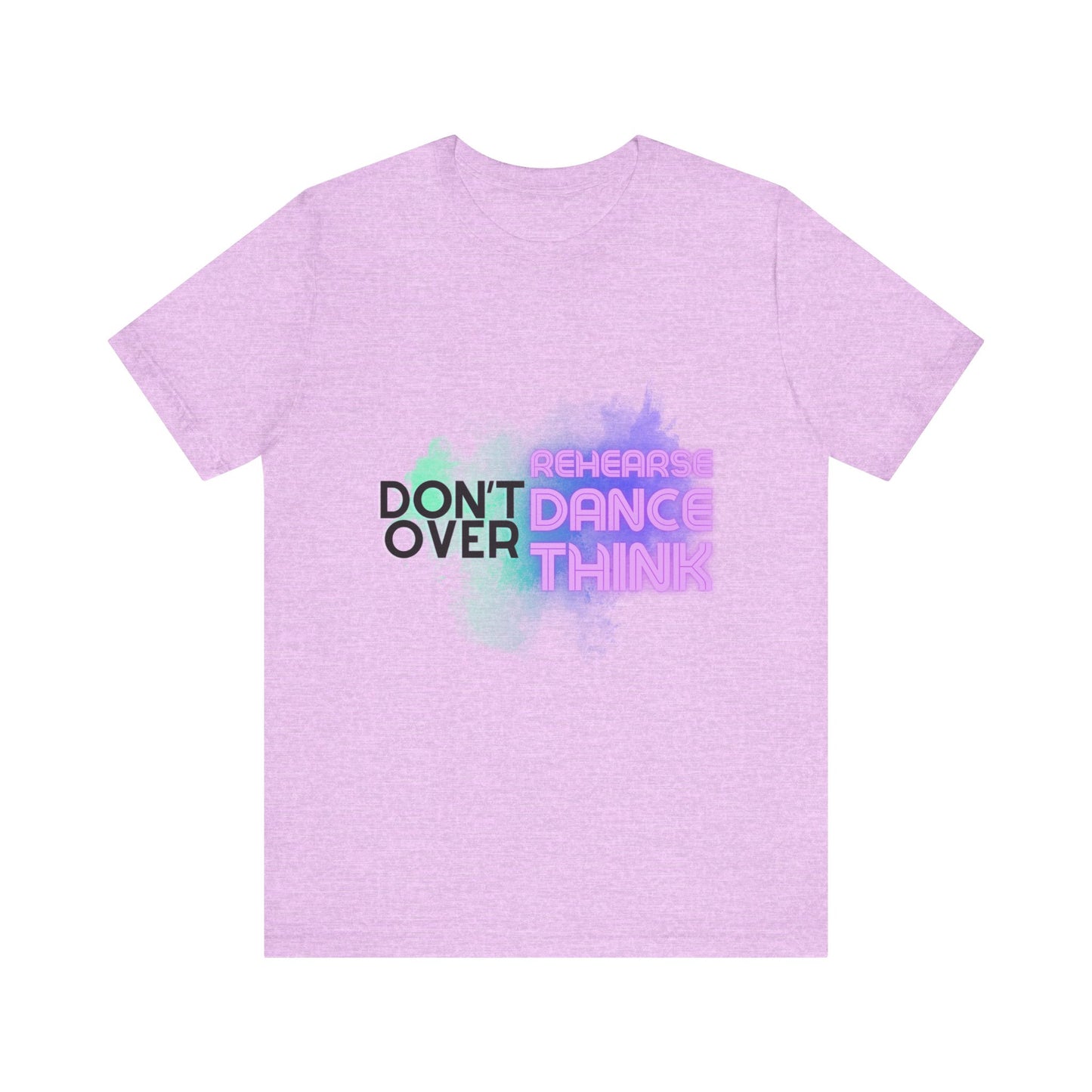"Don't Over Rehearse Dance Think" T-Shirt – Retro 80s-Inspired Dance Quote Unisex Garment-Dyed Tee 🎶🌟