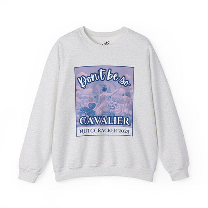 “Don’t Be So Cavalier Nutcracker 2025” ADULT Sweatshirt – Unisex Heavy Blend Crewneck Featuring the Cavalier Prince in the Land of the Sweets | Ballet Holiday Dance Apparel