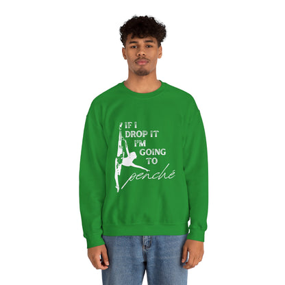 “If I Drop It, I’m Going to Penché” Dance Sweatshirt – Funny Ballet-Inspired Unisex Heavy Blend Crewneck with Optional Name or Studio Personalization