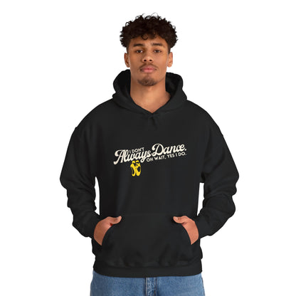 "I Don’t Always Dance... Oh Wait, Yes I Do" Funny Dance Quote Unisex Hooded Sweatshirt – Bold Text Graphic Dance Hoodie for Dancers & Performers