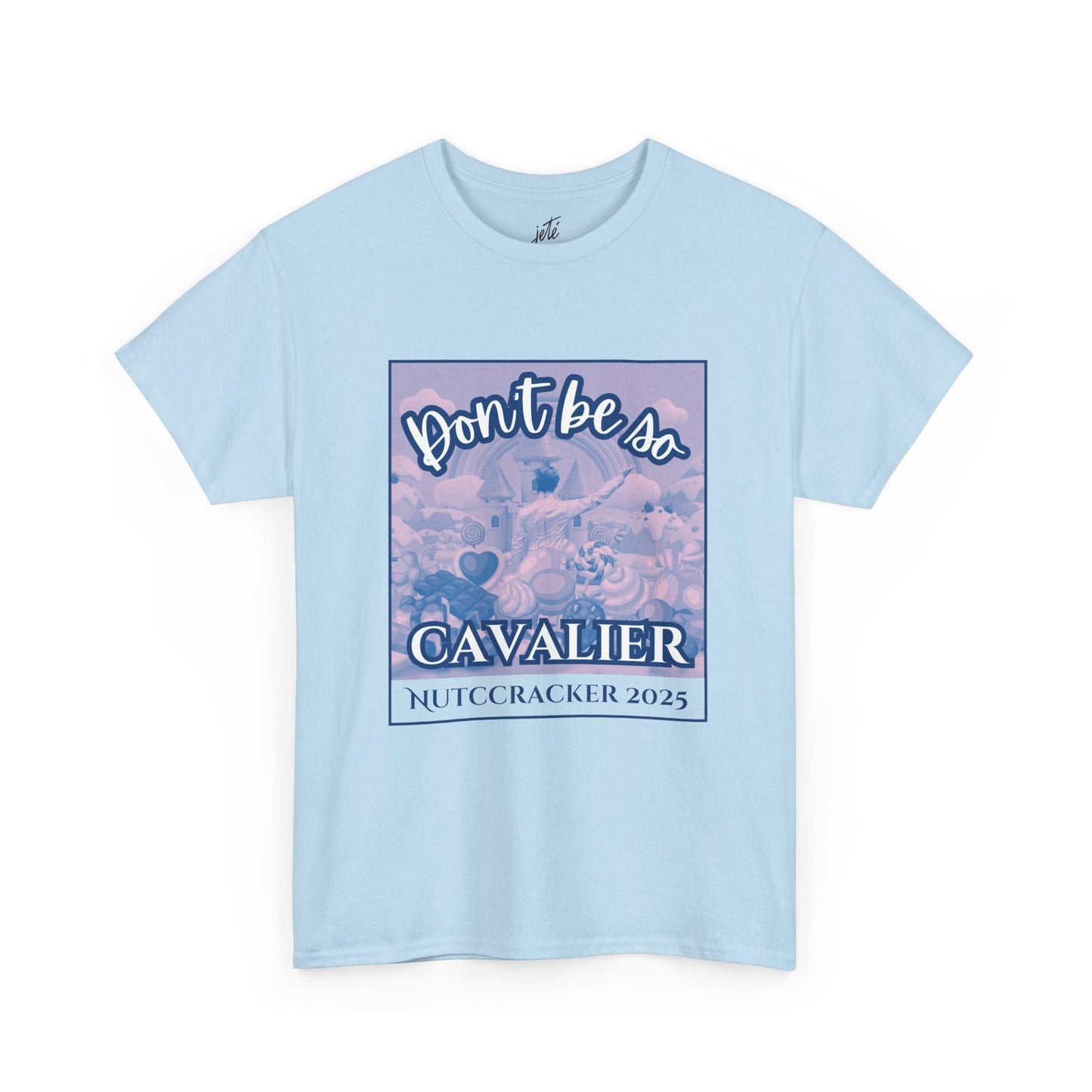 “Don’t Be So Cavalier Nutcracker 2025”  ADULT T-shirt – Unisex Heavy Blend Cotton Tee Featuring the Cavalier Prince in the Land of the Sweets | Ballet Holiday Dance Apparel