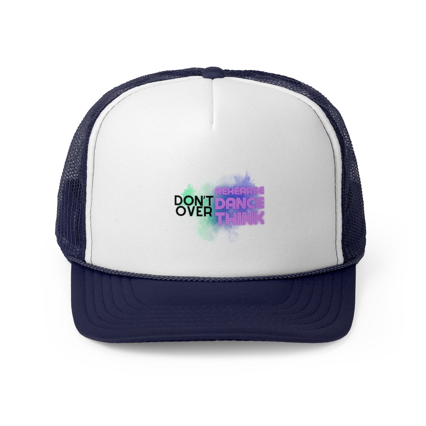 "Don't Over Rehearse, Dance, Think" Unisex Trucker Hat – Colorful Dance Quote Graphic Mesh Cap for Dancers, Performers & Creative Minds