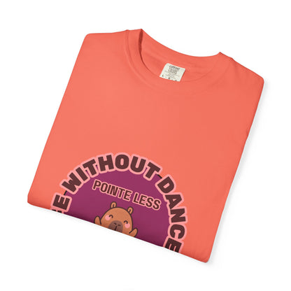 "Life Without Dance is Pointeless" Unisex Garment-Dyed T-Shirt – Cute Dancing Capybara Graphic Tee – Funny Dance Shirt for Animal Lovers & Performers
