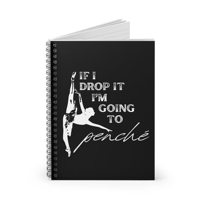 “If I Drop It, I’m Going to Penché” Spiral Notebook with Ballet Dancer Graphic – Funny Dance Notebook for Dancers, Perfect Gift for Studio or Class