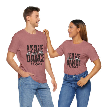 "Leave It On the Dance Floor" Unisex Jersey Short Sleeve Tee – Streetwear-Inspired Dance Graphic T-Shirt for Dancers
