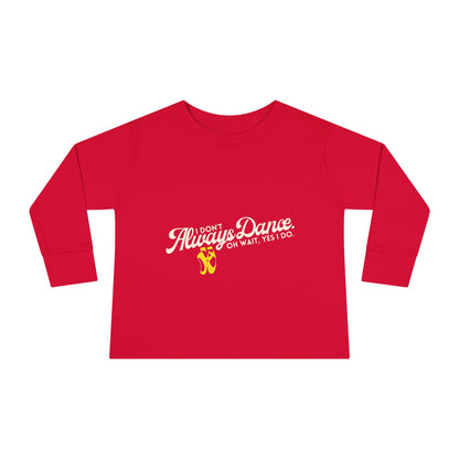 "I Don’t Always Dance… Oh Wait, Yes I Do" Toddler Dance T-Shirt – Funny Bold Text Long Sleeve Tee for Kids
