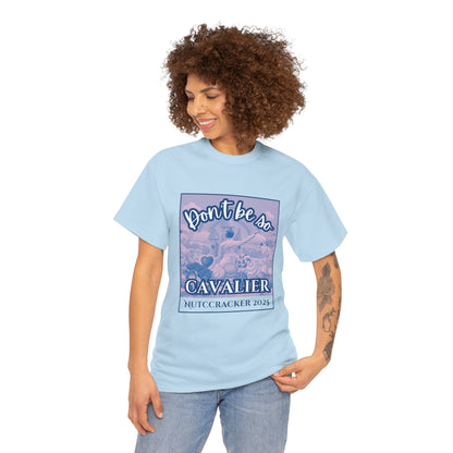 “Don’t Be So Cavalier Nutcracker 2025”  ADULT T-shirt – Unisex Heavy Blend Cotton Tee Featuring the Cavalier Prince in the Land of the Sweets | Ballet Holiday Dance Apparel