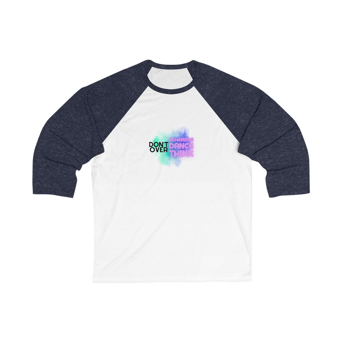 "Don’t Over Rehearse, Dance, Think" Unisex 3/4 Sleeve Baseball Tee – Retro 80s-Inspired Graphic Dance Shirt for Dancers and Performers