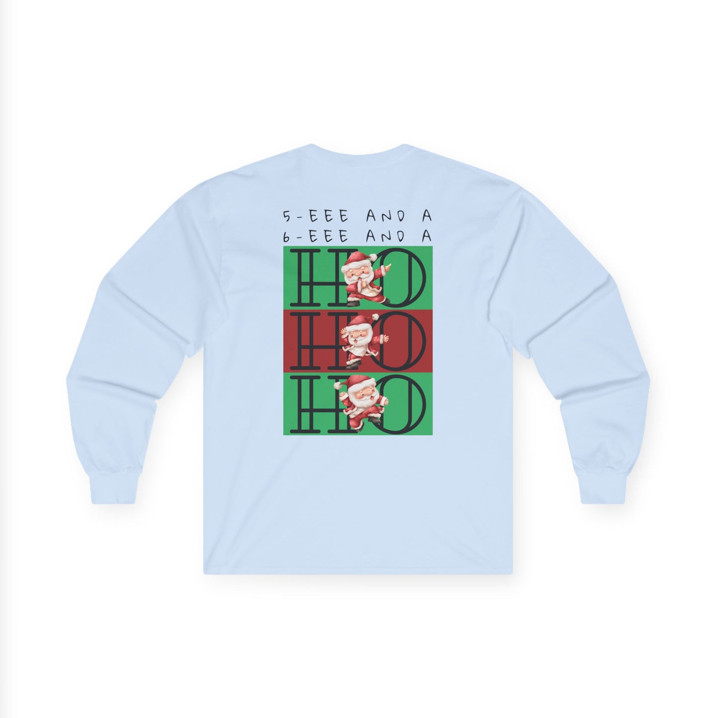 “5-eee and a 6-eee and a Ho, Ho, Ho” ADULT TEE Unisex Long Sleeve with Playful Dancing Santa Front & Back – Festive Christmas Dance Tee for Dancers & Studios