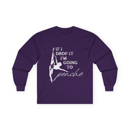 “If I Drop It, I’m Going to Penché” Unisex Long Sleeve Tee – Funny Ballet Dance Shirt Featuring Dancer in Penché + Optional Name or Studio Personalization