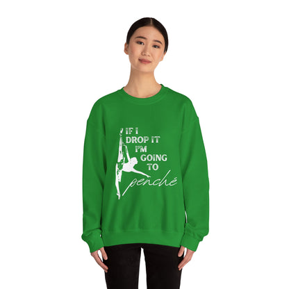“If I Drop It, I’m Going to Penché” Dance Sweatshirt – Funny Ballet-Inspired Unisex Heavy Blend Crewneck with Optional Name or Studio Personalization