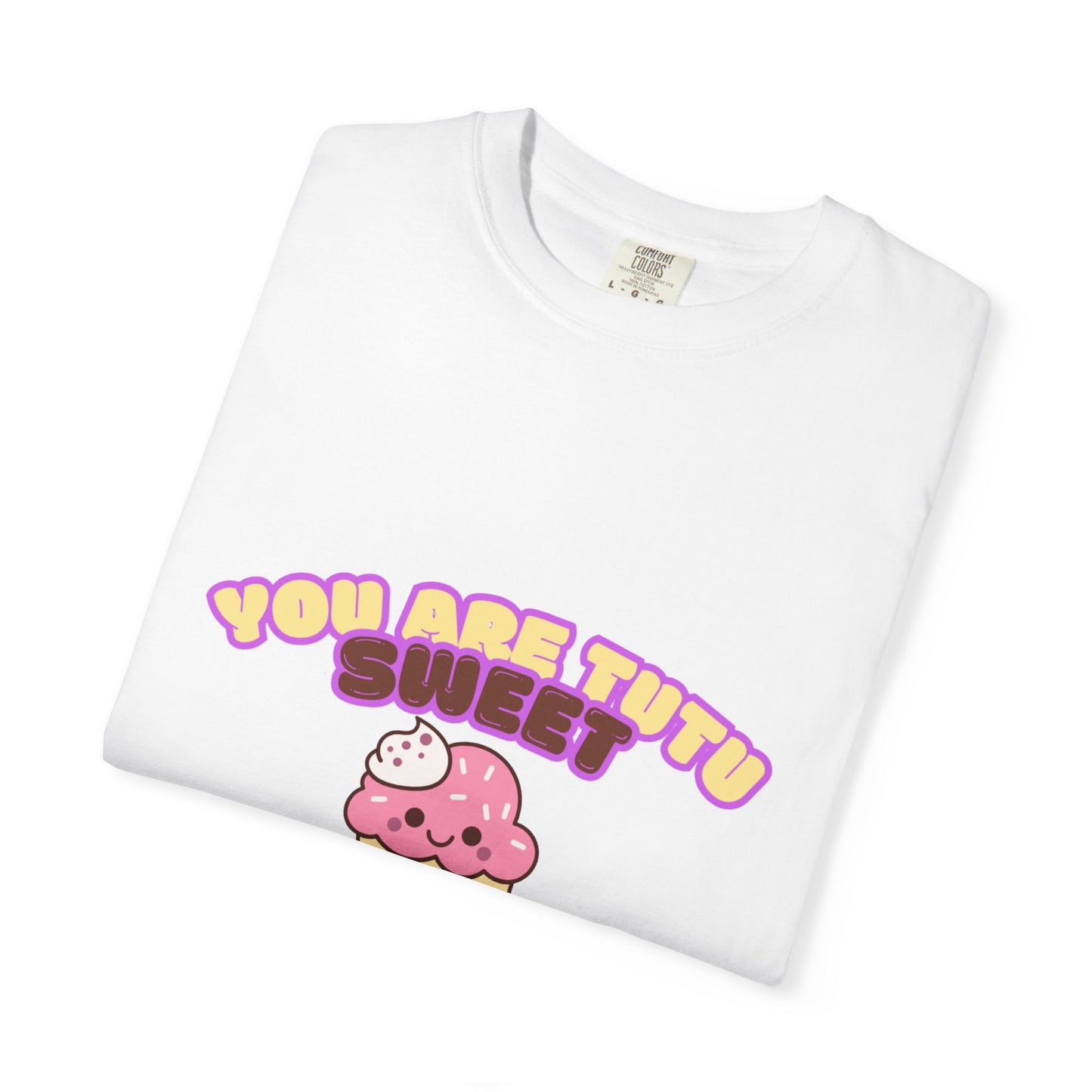 “You Are Tutu Sweet” T-Shirt – Kawaii Cupcake Dance Pun Unisex Garment-Dyed Tee 🧁💖