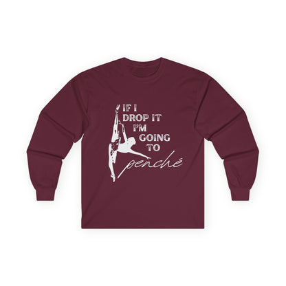 “If I Drop It, I’m Going to Penché” Unisex Long Sleeve Tee – Funny Ballet Dance Shirt Featuring Dancer in Penché + Optional Name or Studio Personalization