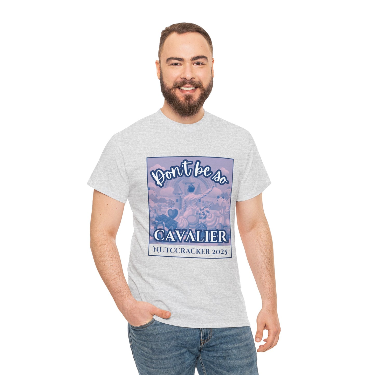 “Don’t Be So Cavalier Nutcracker 2025”  ADULT T-shirt – Unisex Heavy Blend Cotton Tee Featuring the Cavalier Prince in the Land of the Sweets | Ballet Holiday Dance Apparel