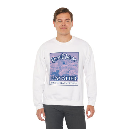 “Don’t Be So Cavalier Nutcracker 2025” ADULT Sweatshirt – Unisex Heavy Blend Crewneck Featuring the Cavalier Prince in the Land of the Sweets | Ballet Holiday Dance Apparel