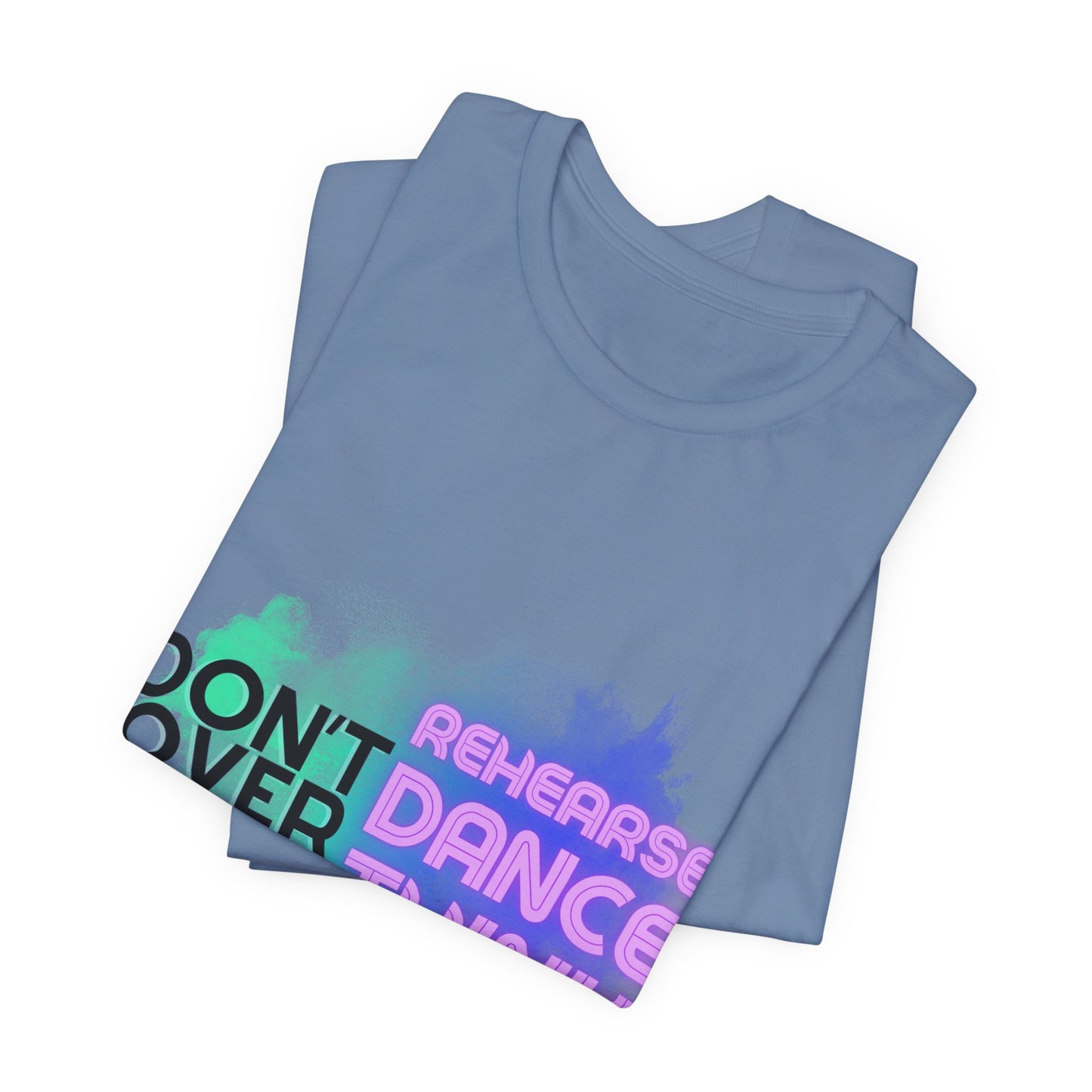 "Don't Over Rehearse Dance Think" T-Shirt – Retro 80s-Inspired Dance Quote Unisex Garment-Dyed Tee 🎶🌟