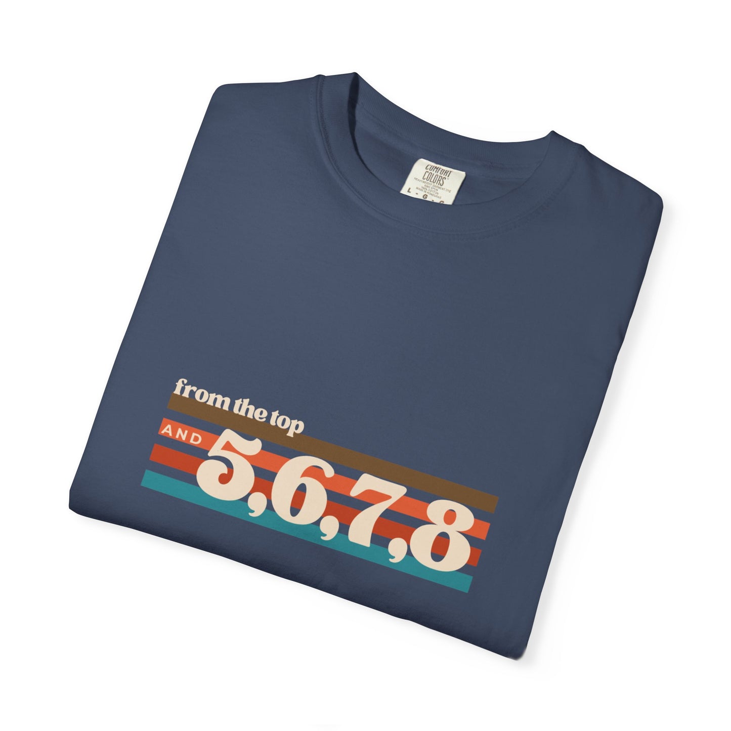 "From the Top and 5, 6, 7, 8" Unisex Garment-Dyed T-Shirt – Retro Dance Cue Graphic Tee – Choreography-Inspired Shirt for Dancers & Performers
