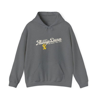 "I Don’t Always Dance... Oh Wait, Yes I Do" Funny Dance Quote Unisex Hooded Sweatshirt – Bold Text Graphic Dance Hoodie for Dancers & Performers
