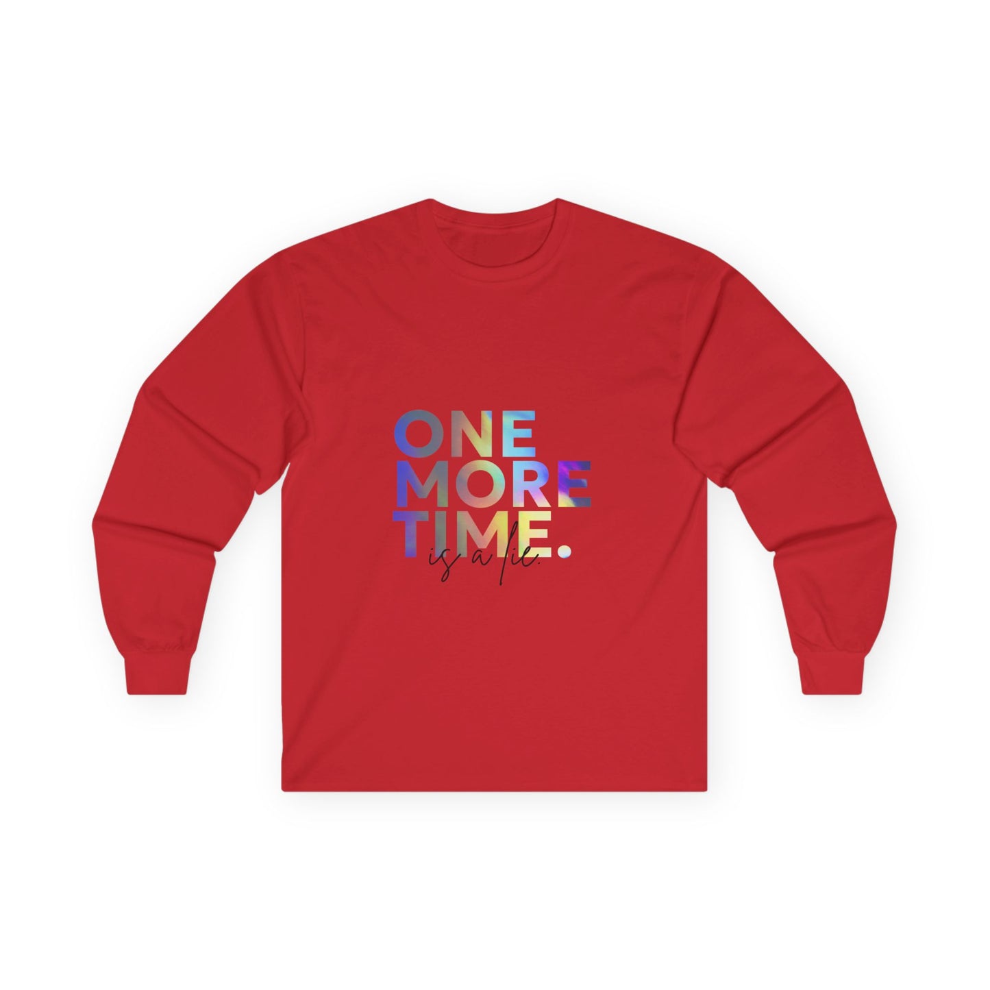 "One More Time is a Lie" Unisex Long Sleeve Tee – Colorful Text Dance Shirt for Dancers, Instructors & Rehearsal Life